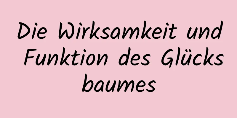 Die Wirksamkeit und Funktion des Glücksbaumes