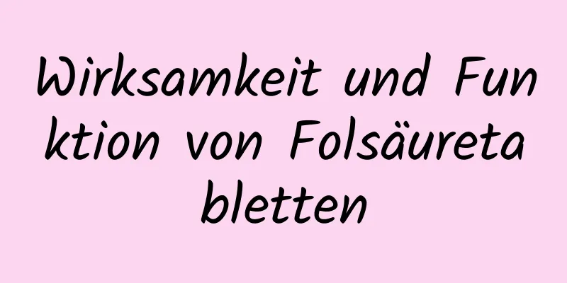 Wirksamkeit und Funktion von Folsäuretabletten