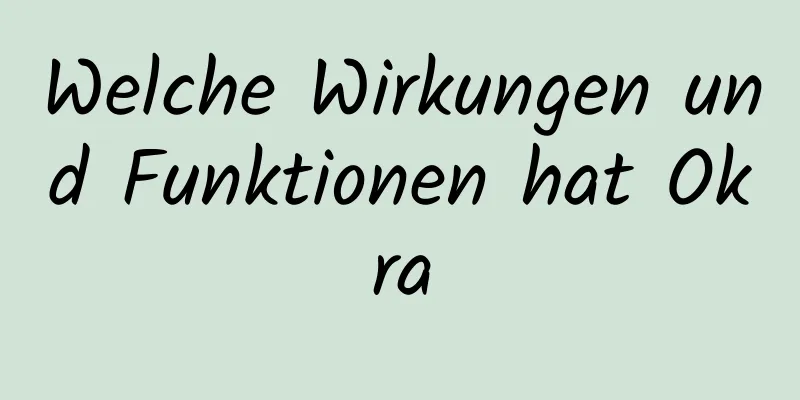 Welche Wirkungen und Funktionen hat Okra