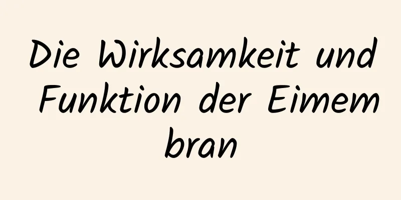 Die Wirksamkeit und Funktion der Eimembran