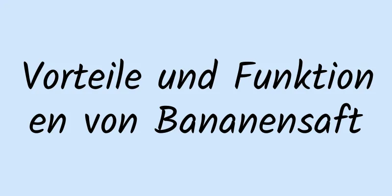 Vorteile und Funktionen von Bananensaft