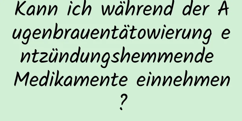 Kann ich während der Augenbrauentätowierung entzündungshemmende Medikamente einnehmen?