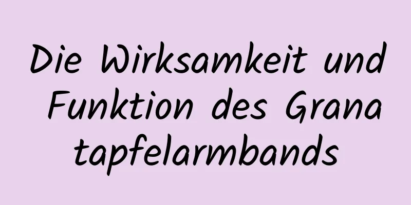 Die Wirksamkeit und Funktion des Granatapfelarmbands