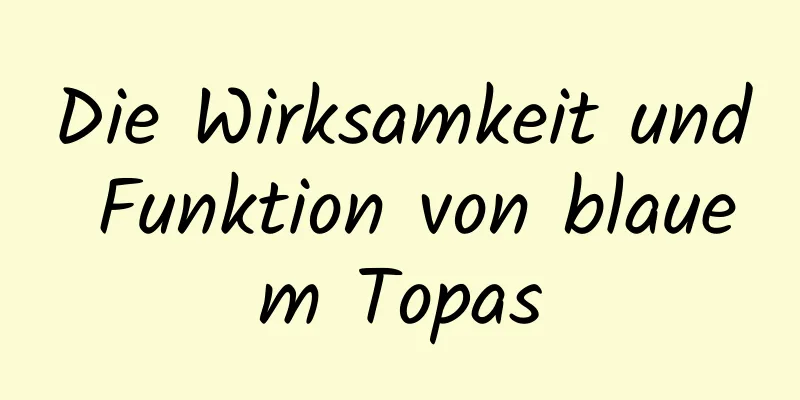 Die Wirksamkeit und Funktion von blauem Topas