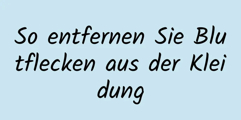 So entfernen Sie Blutflecken aus der Kleidung