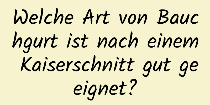 Welche Art von Bauchgurt ist nach einem Kaiserschnitt gut geeignet?