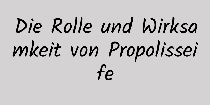 Die Rolle und Wirksamkeit von Propolisseife