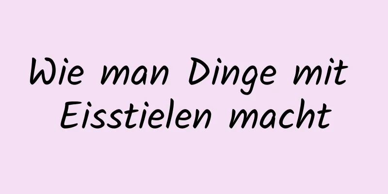 Wie man Dinge mit Eisstielen macht