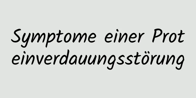 Symptome einer Proteinverdauungsstörung