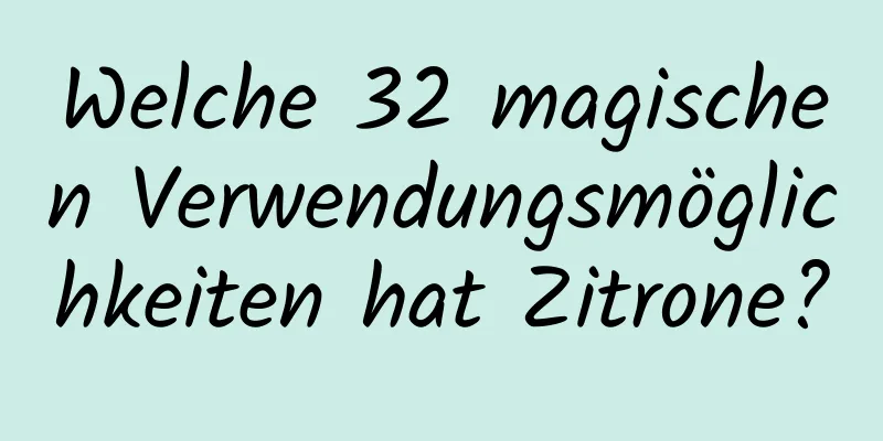Welche 32 magischen Verwendungsmöglichkeiten hat Zitrone?