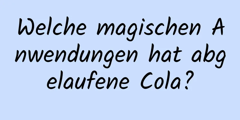 Welche magischen Anwendungen hat abgelaufene Cola?