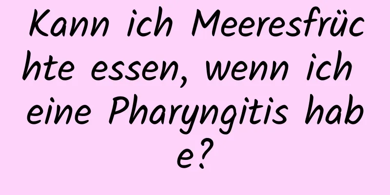 Kann ich Meeresfrüchte essen, wenn ich eine Pharyngitis habe?