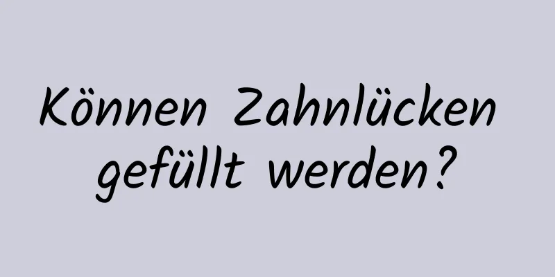 Können Zahnlücken gefüllt werden?
