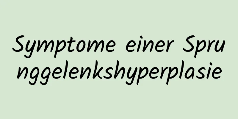 Symptome einer Sprunggelenkshyperplasie