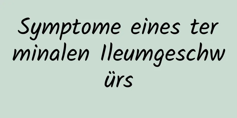Symptome eines terminalen Ileumgeschwürs