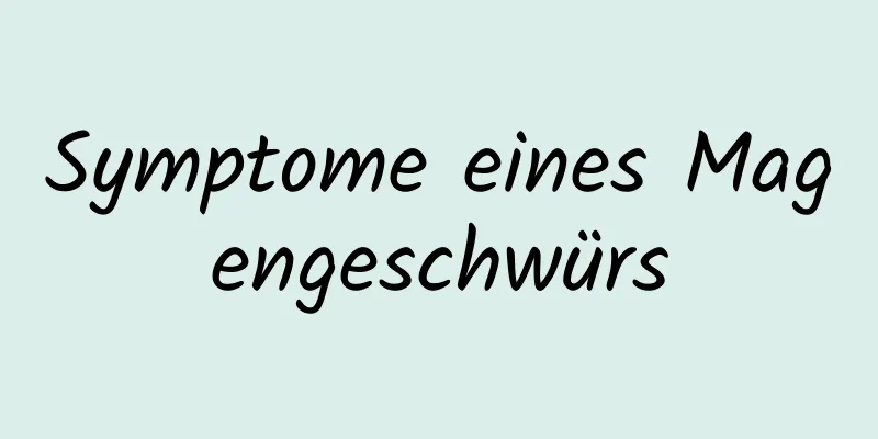Symptome eines Magengeschwürs