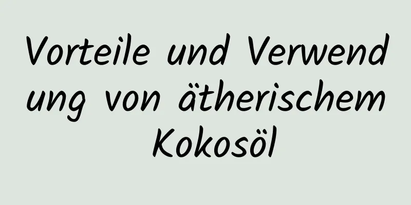 Vorteile und Verwendung von ätherischem Kokosöl