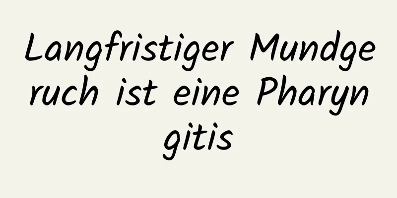 Langfristiger Mundgeruch ist eine Pharyngitis