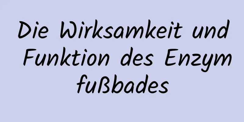 Die Wirksamkeit und Funktion des Enzymfußbades
