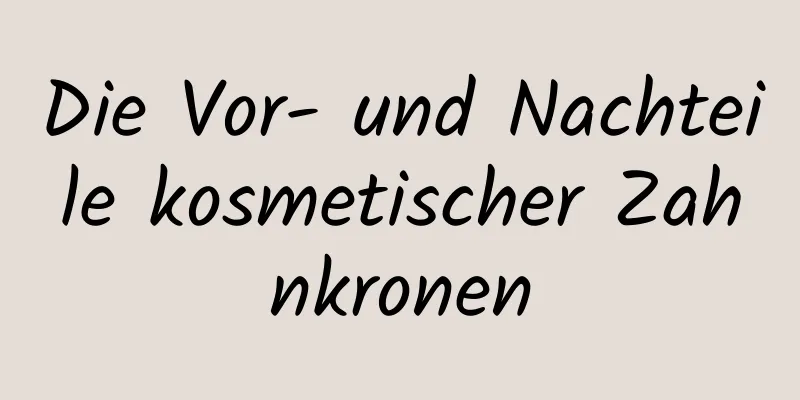 Die Vor- und Nachteile kosmetischer Zahnkronen