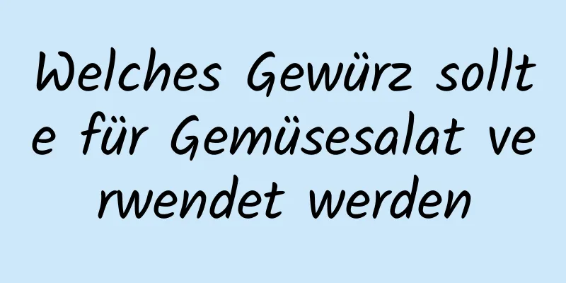 Welches Gewürz sollte für Gemüsesalat verwendet werden