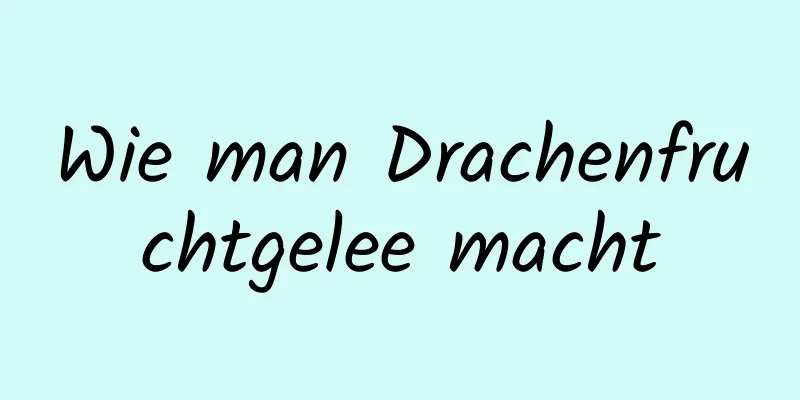 Wie man Drachenfruchtgelee macht