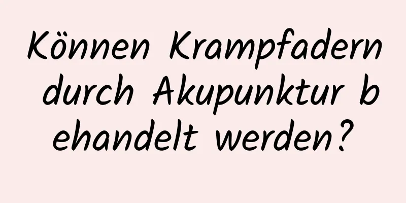 Können Krampfadern durch Akupunktur behandelt werden?
