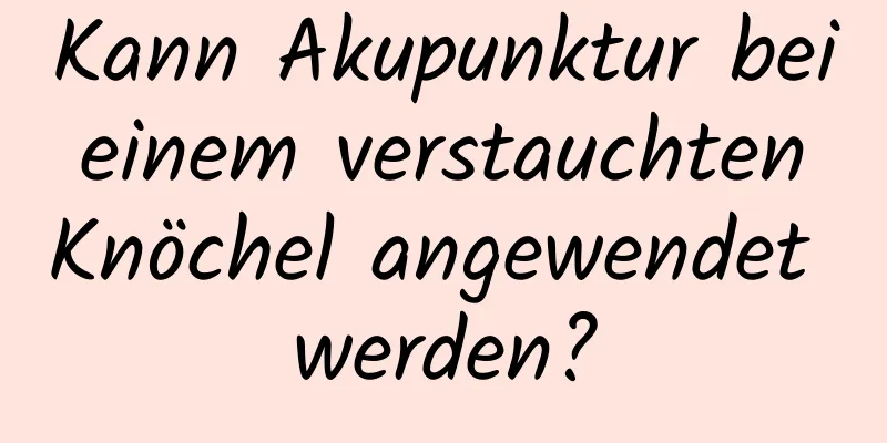 Kann Akupunktur bei einem verstauchten Knöchel angewendet werden?