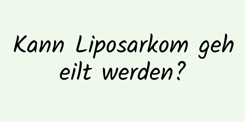 Kann Liposarkom geheilt werden?