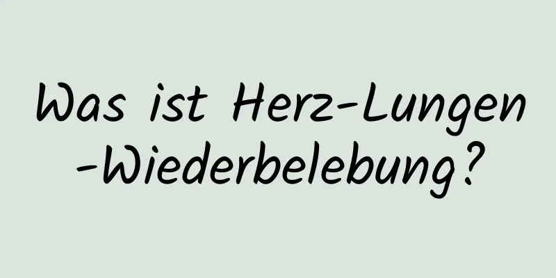 Was ist Herz-Lungen-Wiederbelebung?