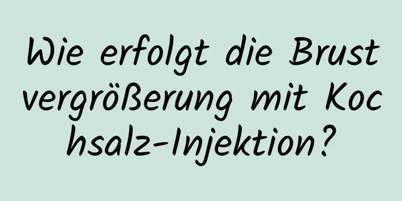Wie erfolgt die Brustvergrößerung mit Kochsalz-Injektion?