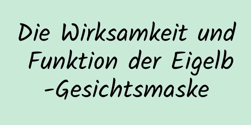 Die Wirksamkeit und Funktion der Eigelb-Gesichtsmaske