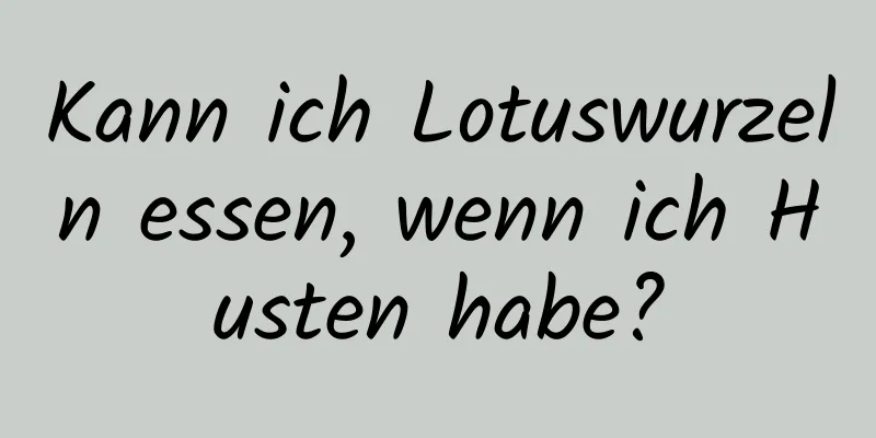 Kann ich Lotuswurzeln essen, wenn ich Husten habe?