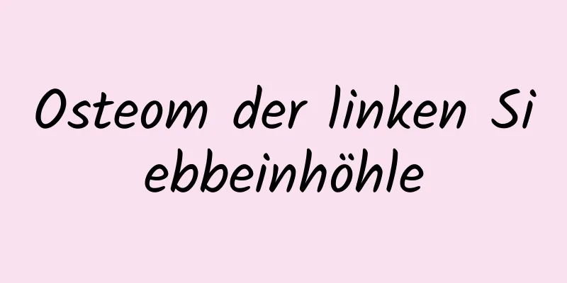 Osteom der linken Siebbeinhöhle