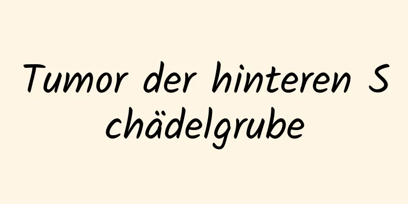 Tumor der hinteren Schädelgrube