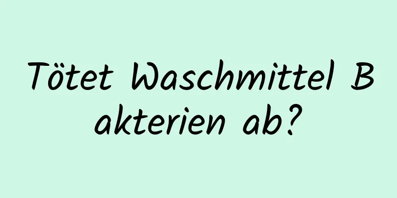 Tötet Waschmittel Bakterien ab?