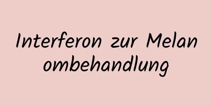 Interferon zur Melanombehandlung