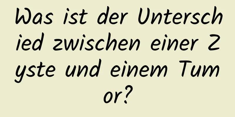 Was ist der Unterschied zwischen einer Zyste und einem Tumor?