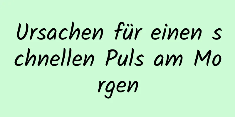 Ursachen für einen schnellen Puls am Morgen
