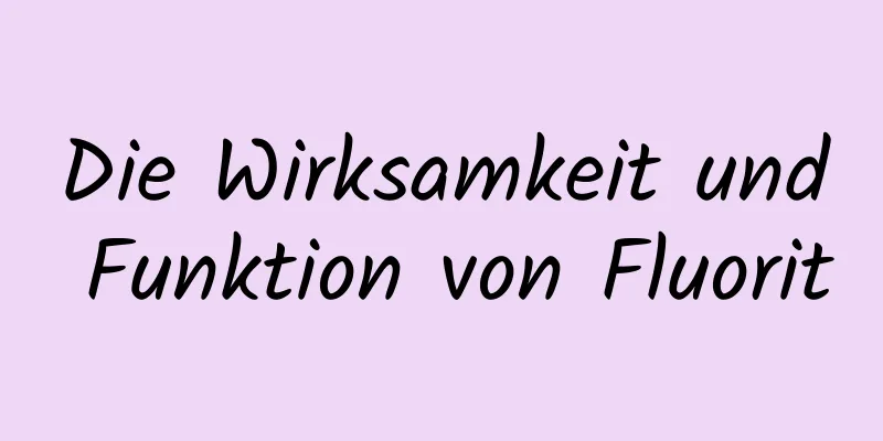 Die Wirksamkeit und Funktion von Fluorit