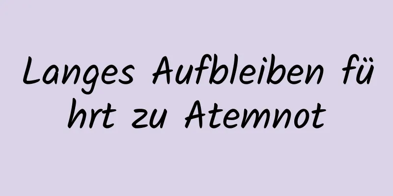 Langes Aufbleiben führt zu Atemnot