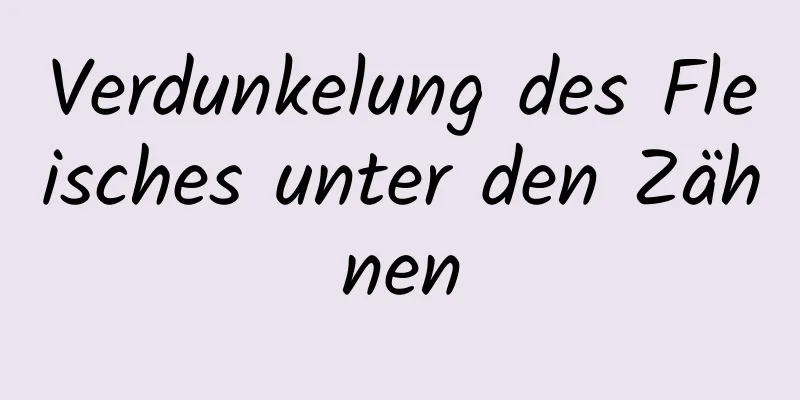 Verdunkelung des Fleisches unter den Zähnen