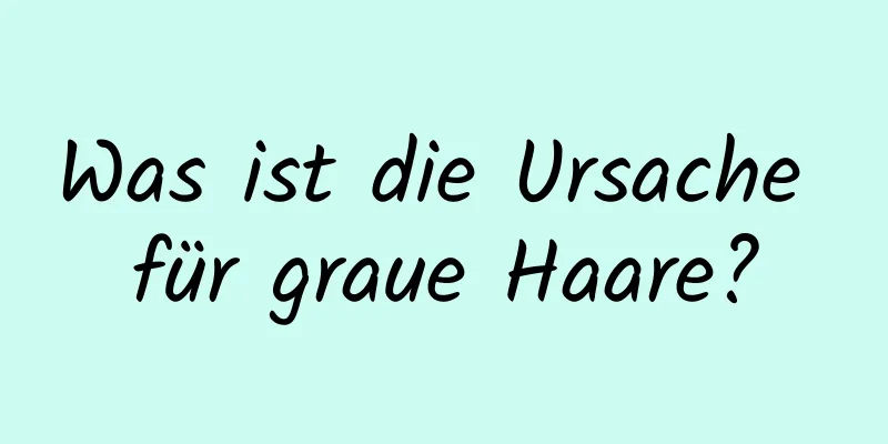 Was ist die Ursache für graue Haare?