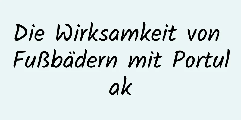 Die Wirksamkeit von Fußbädern mit Portulak