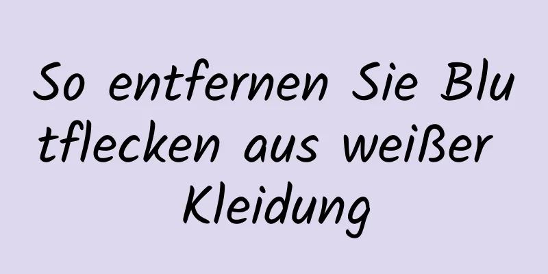 So entfernen Sie Blutflecken aus weißer Kleidung