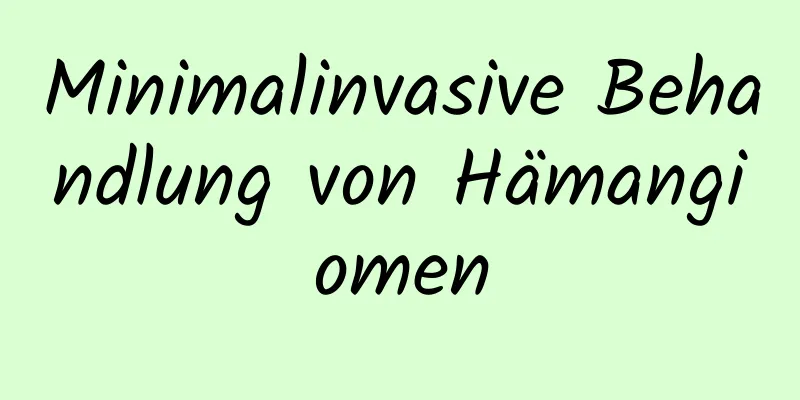 Minimalinvasive Behandlung von Hämangiomen