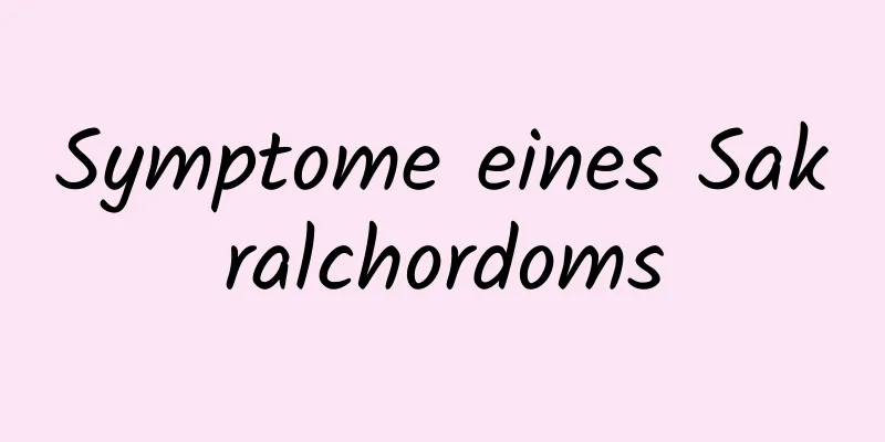 Symptome eines Sakralchordoms