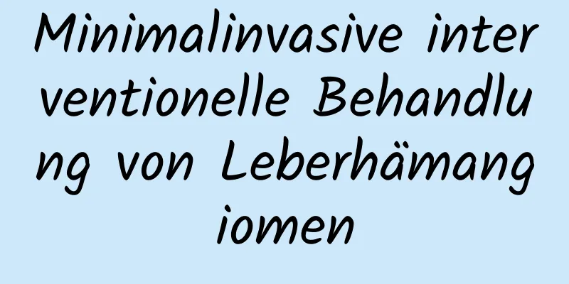 Minimalinvasive interventionelle Behandlung von Leberhämangiomen