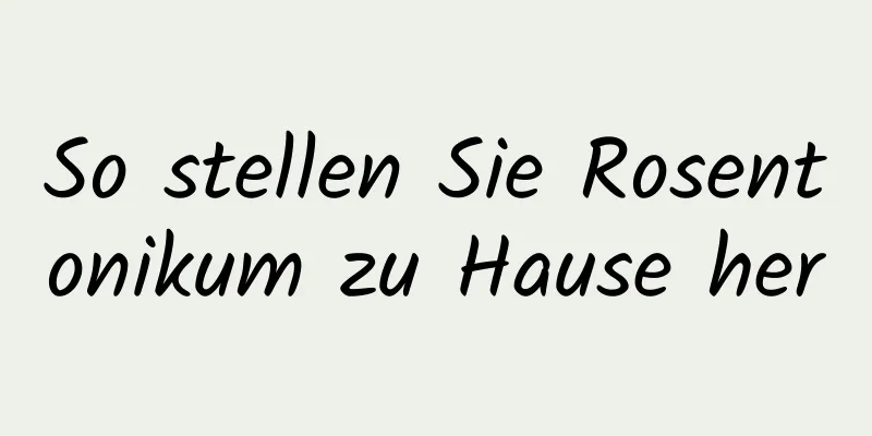 So stellen Sie Rosentonikum zu Hause her