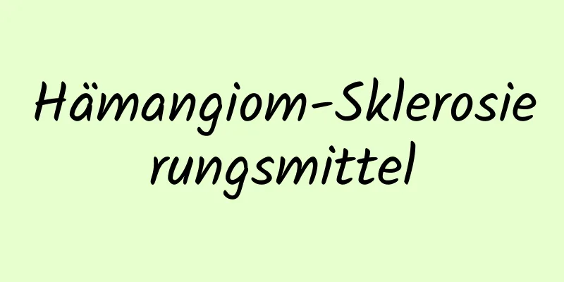 Hämangiom-Sklerosierungsmittel